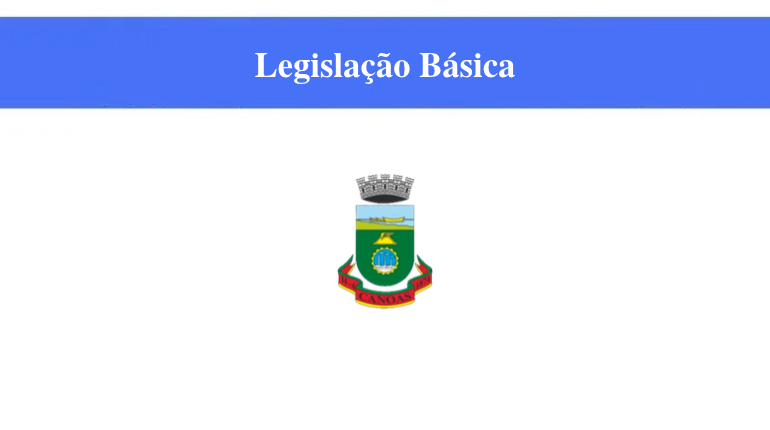 PREFEITURA DE CANOAS - LEGISLAÇÃO BÁSICA