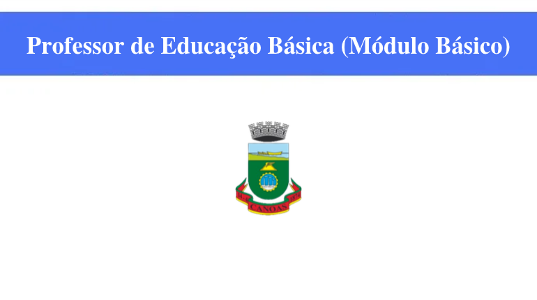 PREFEITURA DE CANOAS - PROFESSOR DE EDUCAÇÃO BÁSICA (MÓDULO BÁSICO)