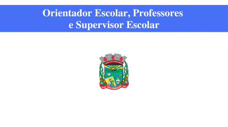 TRÊS FORQUILHAS -  ORIENTADOR ESCOLAR, PROFESSORES E SUPERVISOR ESCOLAR