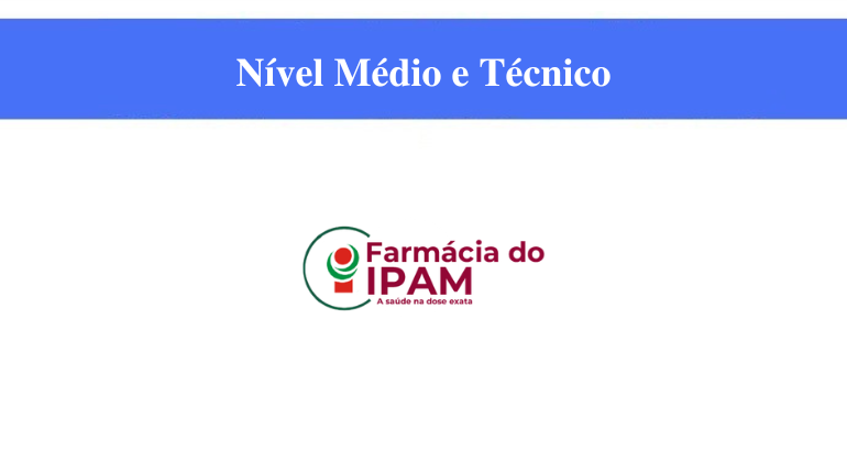 FARMÁCIA DO IPAM - NÍVEL MÉDIO E TÉCNICO