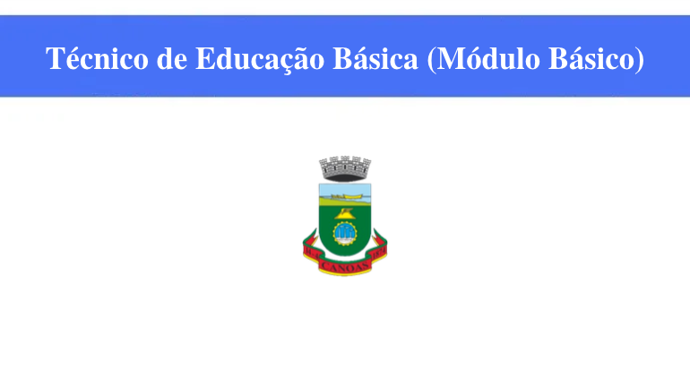 PREFEITURA DE CANOAS - TÉCNICO DE EDUCAÇÃO BÁSICA (MÓDULO BÁSICO)