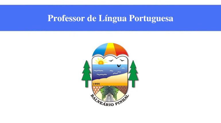 BALNEÁRIO PINHAL - PROFESSOR DE  LÍNGUA PORTUGUESA