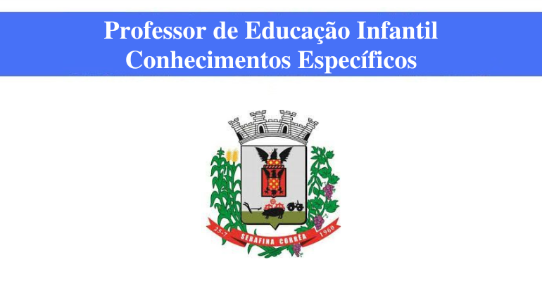 PREFEITURA DE SERAFINA CORRÊA - PROFESSOR DE EDUCAÇÃO INFANTIL - CONHECIMENTOS ESPECÍFICOS