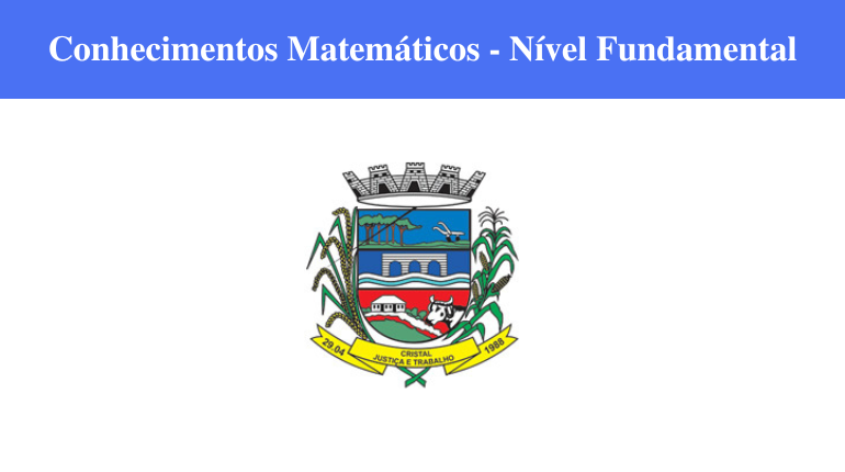 PREFEITURA DE CRISTAL - CONHECIMENTOS MATEMÁTICOS - NÍVEL FUNDAMENTAL
