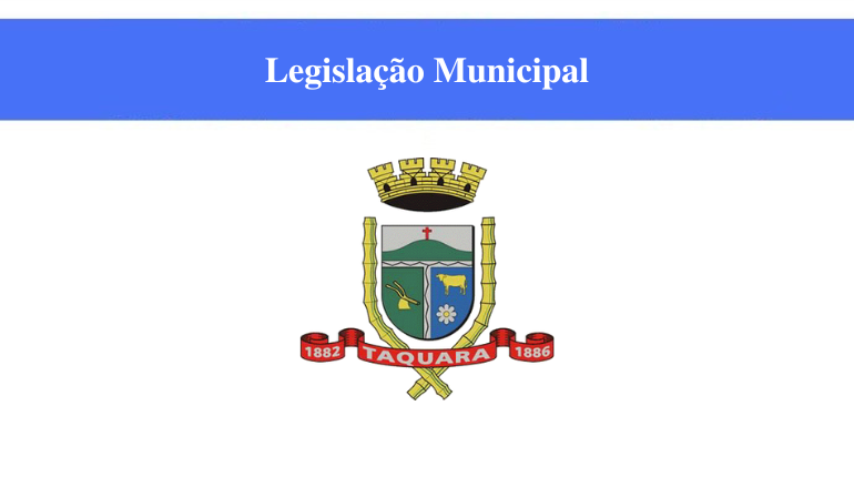 CÂMARA DE TAQUARA - LEGISLAÇÃO MUNICIPAL