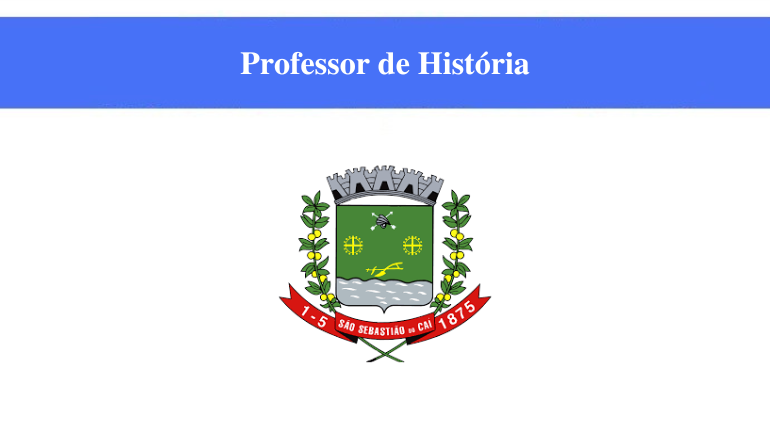 PREFEITURA DE SÃO SEBASTIÃO DO CAÍ - PROFESSOR DE HISTÓRIA