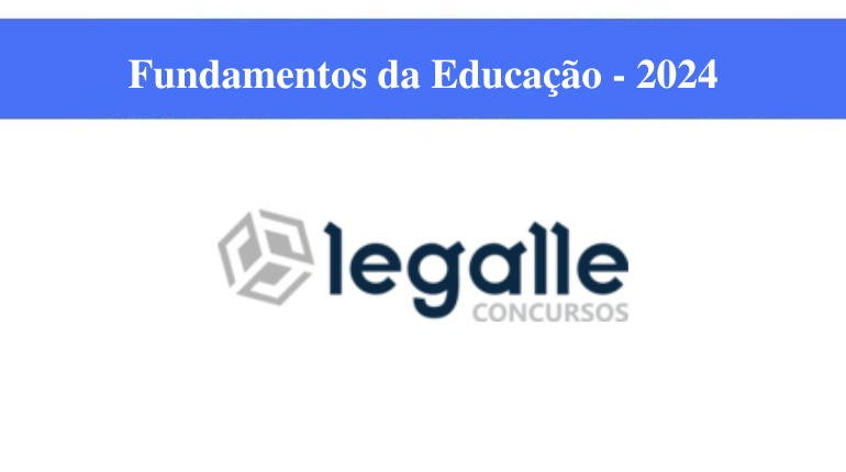 LEGALLE CONCURSOS - FUNDAMENTOS DA EDUCAÇÃO - 2024