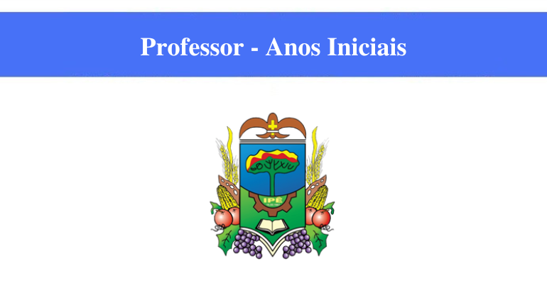 PREFEITURA DE IPÊ - PROFESSOR - ANOS INICIAIS