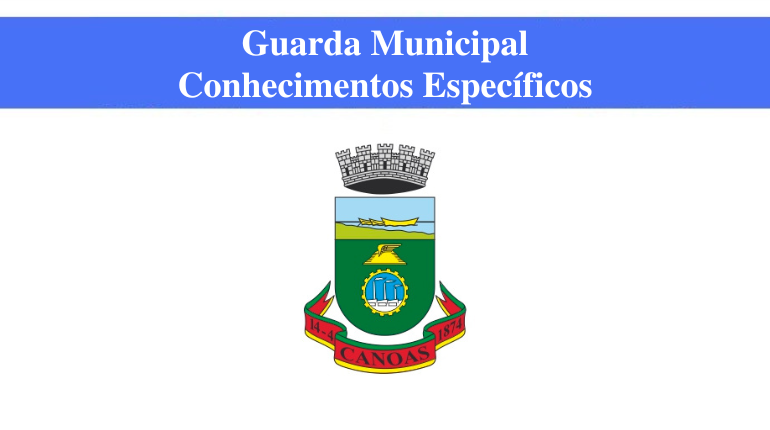 PREFEITURA DE CANOAS - GUARDA MUNICIPAL - CONHECIMENTOS ESPECÍFICOS