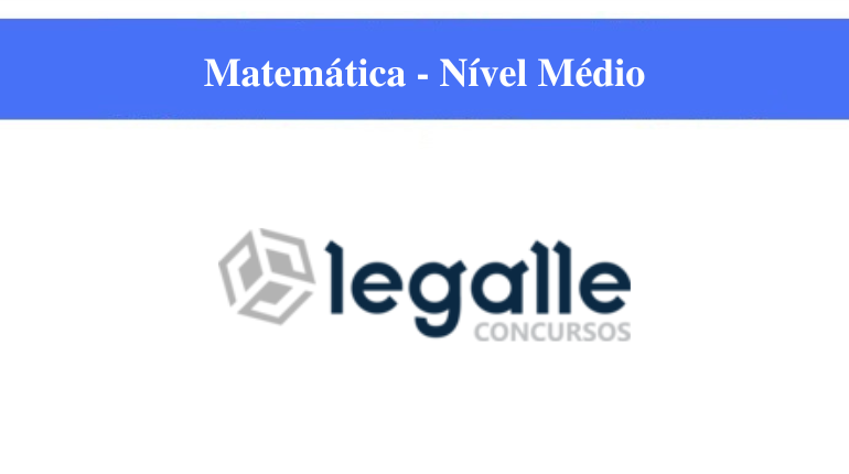 MATEMÁTICA - LEGALLE CONCURSOS - 2024