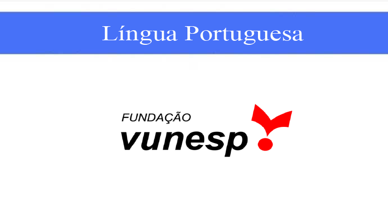 LÍNGUA PORTUGUESA - BANCA VUNESP