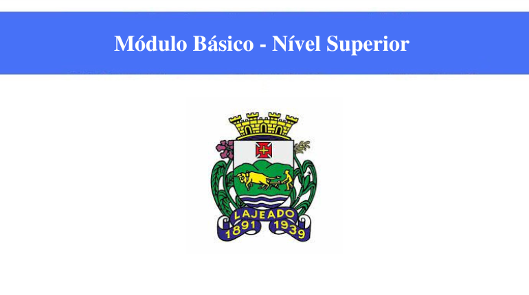 PREFEITURA DE LAJEADO - MÓDULO BÁSICO - NÍVEL SUPERIOR