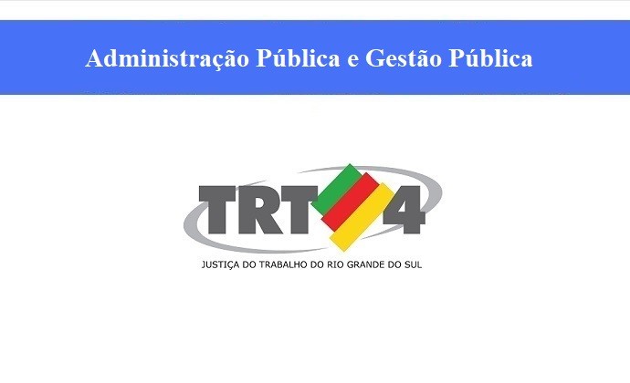 TRT - 4 - TÉCNICO JUDICIÁRIO - ÁREA ADMINISTRATIVA - ADMINISTRAÇÃO E GESTÃO PÚBLICA  