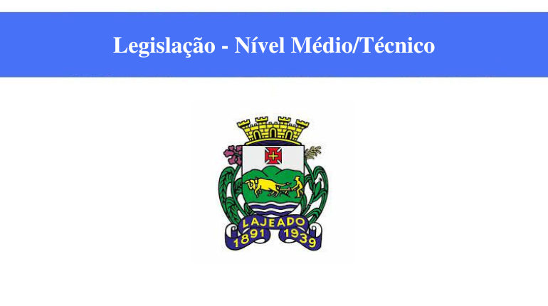 PREFEITURA DE LAJEADO - LEGISLAÇÃO - NÍVEL MÉDIO/TÉCNICO