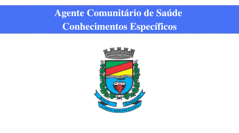 PREFEITURA DE BENTO GONÇALVES - AGENTE COMUNITÁRIO DE SAÚDE - CONHECIMENTOS ESPECÍFICOS