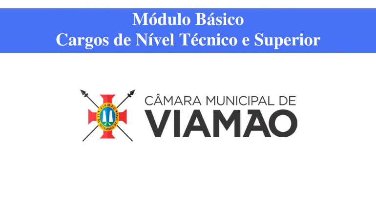 CÂMARA MUNICIPAL DE VIAMÃO - MÓDULO BÁSICO - CARGOS DE NÍVEL TÉCNICO E SUPERIOR