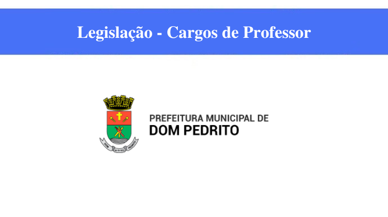 PREFEITURA DE DOM PEDRITO - LEGISLAÇÃO - CARGOS DE PROFESSOR 