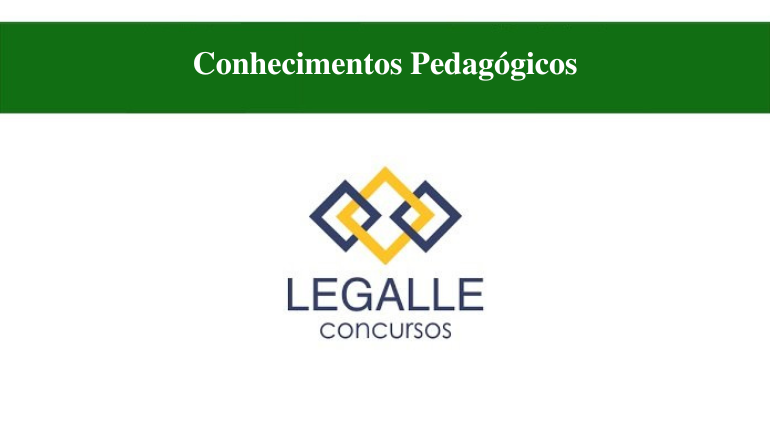 RESOLUÇÃO DE QUESTÕES - LEGALLE - CONHECIMENTOS PEDAGÓGICOS