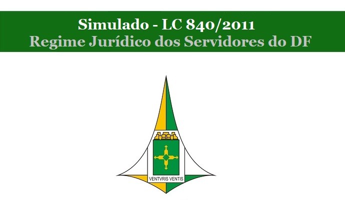 SIMULADO - LC 840/2011 - REGIME JURÍDICO DOS SERVIDORES DO DF