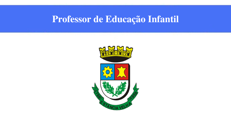 PREFEITURA - ESTÂNCIA VELHA - PROFESSOR DE EDUCAÇÃO INFANTIL