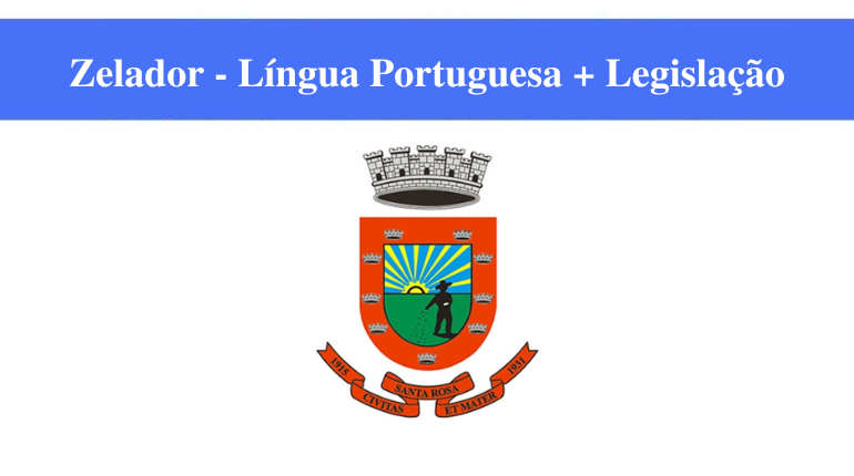 PREFEITURA DE SANTA ROSA - ZELADOR - LÍNGUA PORTUGUESA + LEGISLAÇÃO