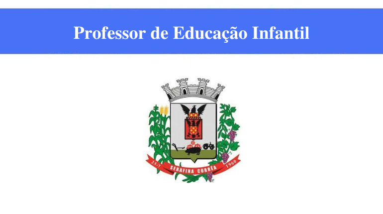 PREFEITURA DE SERAFINA CORRÊA - PROFESSOR DE EDUCAÇÃO INFANTIL
