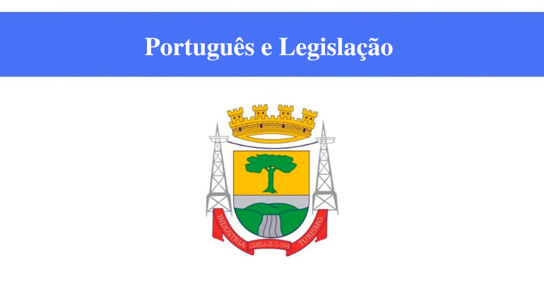 PREFEITURA DE CANELA - PORTUGUÊS E LEGISLAÇÃO