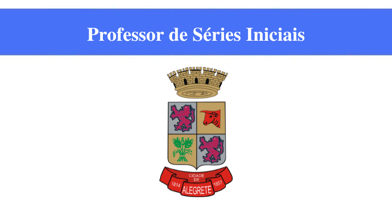 PREFEITURA DE ALEGRETE - PROFESSOR DE SÉRIES INICIAIS