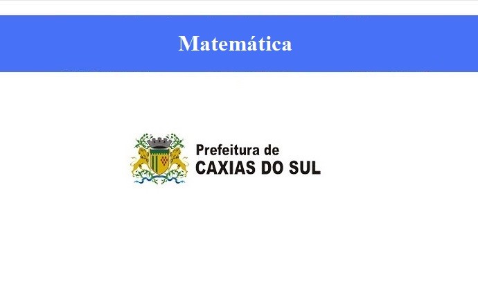 PREFEITURA DE CAXIAS DO SUL - CARGOS DE NÍVEL SUPERIOR - MATEMÁTICA