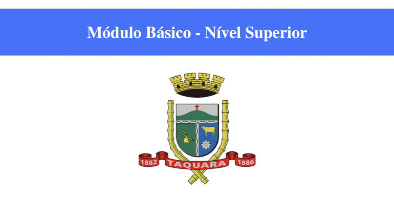 CÂMARA DE TAQUARA - MÓDULO BÁSICO - NÍVEL SUPERIOR