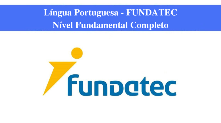 LÍNGUA PORTUGUESA - FUNDATEC - NÍVEL FUNDAMENTAL COMPLETO