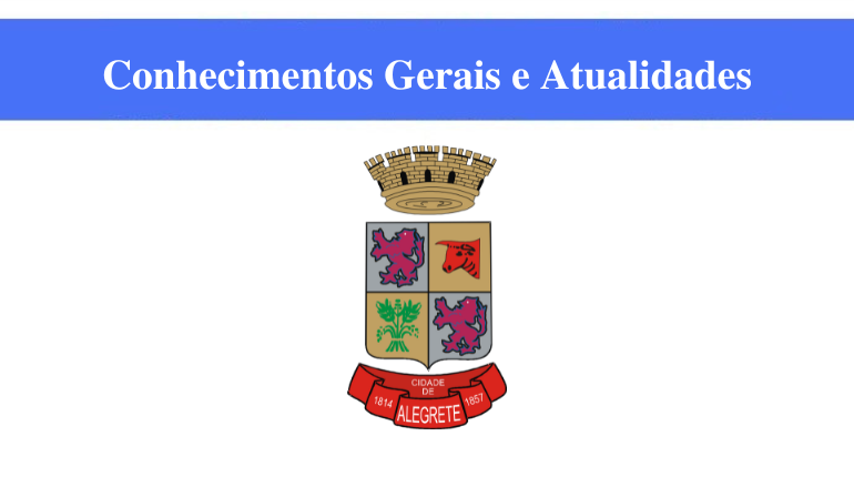 PREFEITURA DE ALEGRETE - CONHECIMENTOS GERAIS E ATUALIDADES