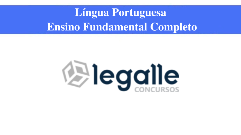 LEGALLE CONCURSOS - LÍNGUA PORTUGUESA - ENSINO FUNDAMENTAL COMPLETO